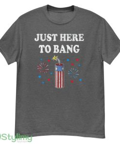 Funny Fourth of July 4th of July I'm Just Here To Bang T Shirt - G500 Men’s Classic T-Shirt-1