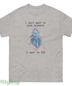 Remy doesn't want to cook anymore funny t shirt I don't wan to cook anymore I want to die shirt - 500 Men’s Classic Tee Gildan