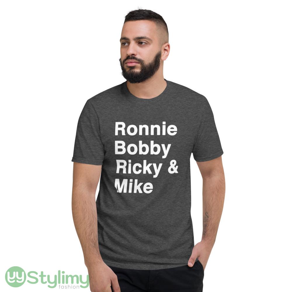 Ronnie Bobby Ricky & Mike shirt 3 Ronnie Bobby Ricky & Mike shirt - Short Sleeve T-Shirt-1