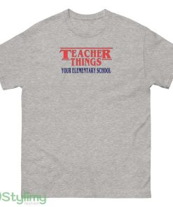 Teacher Things your elementary school unisex shirt - 500 Men’s Classic Tee Gildan