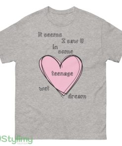 Teenage Wet Dream Essential t shirt It seems saw U in some teenage wet dream shirt - 500 Men’s Classic Tee Gildan