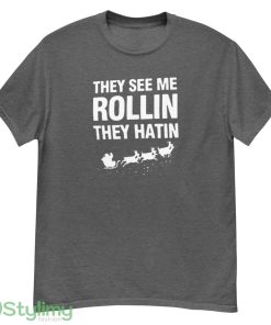 They See Me Rollin They Hatin T Shirt - G500 Men’s Classic T-Shirt-1