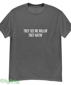They See Me Rolling They Hatin Funny shirt - G500 Men’s Classic T-Shirt-1