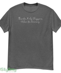 Thunder Only happens When It's Raining T Shirt - G500 Men’s Classic T-Shirt-1
