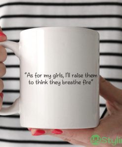 As For My Girls I'll Raise Them To Think They Breathe Fire Coffee Mug Product Photo 1