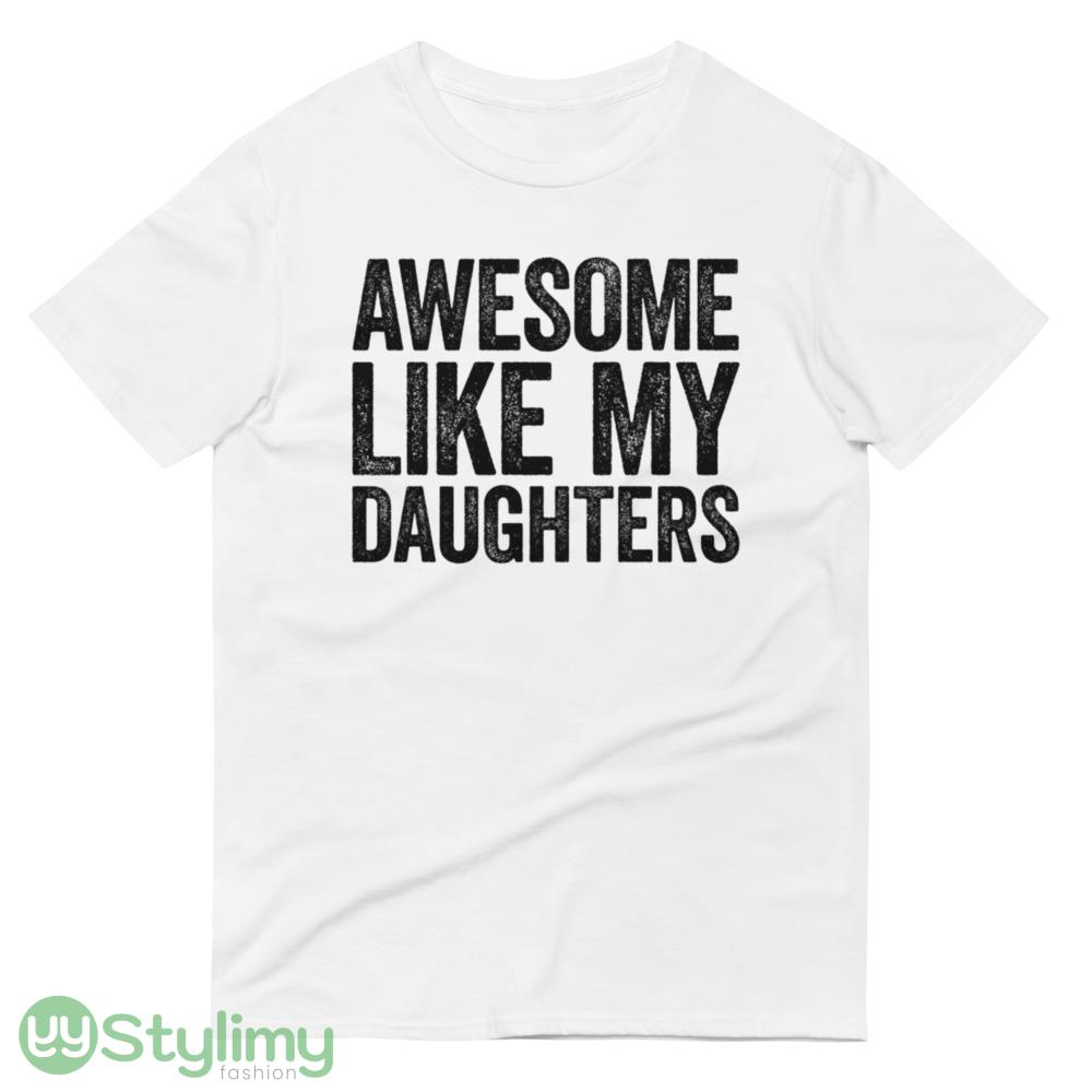 Awesome Like My DaughterS T shirts Unisex Funny Mens Daddy of 2 4 Daughters Shirt Vintage Funny Proud New Dad T shirts for Fathers Day 5 Awesome Like My DaughterS T shirts Unisex Funny Mens Daddy of 2 4 Daughters Shirt Vintage Funny Proud New Dad T shirts for Fathers Day - 980 Lightweight Fashion Short Sleeve T-Shirt