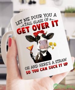 Cow With Flowers And Cocktail Let Me Pour You A Tall Glass Of Get Over It Oh And Here's A Straw Coffee Mug Product Photo 1