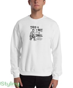 Funny T shirts This Is Not a Drill Funny Meme Funny Sarcastic T shirts - 18000 Unisex Heavy Blend Crewneck Sweatshirt