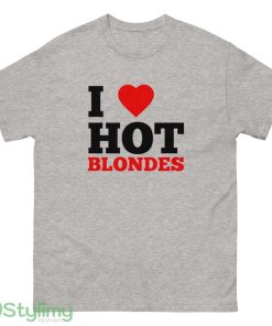I Love Hot Blondes T Shirt I heart Hot Blondes shirt - 500 Men’s Classic Tee Gildan