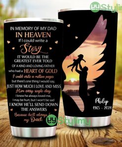 In Memory Of My Dad In Heaven Because He'll Always Be My Dad Personalized Tumbler - In Memory Of My Dad In Heaven Because He'll Always Be My Dad Personalized Tumbler