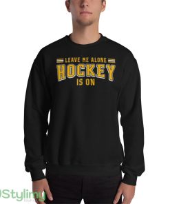 Leave me alone hockey is on Design T Shirts for Men And Women - 18000 Unisex Heavy Blend Crewneck Sweatshirt