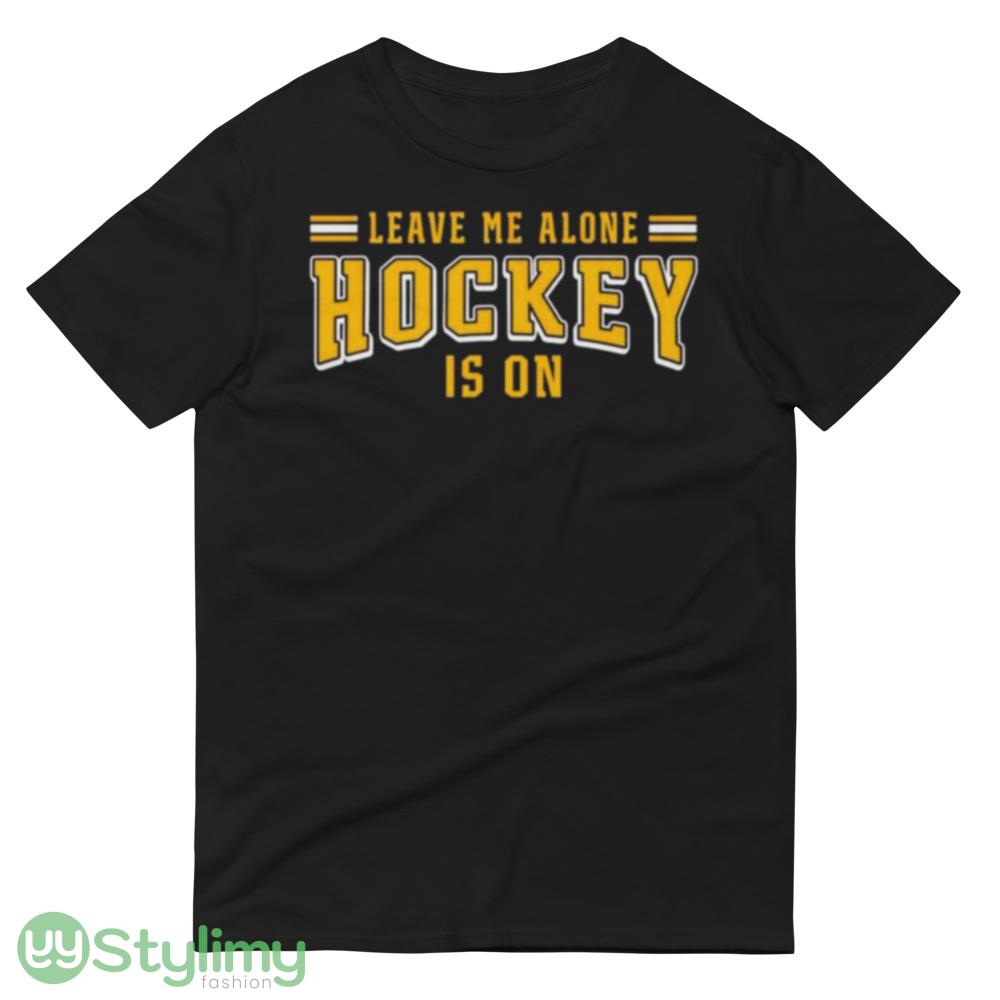 Leave me alone hockey is on Design T Shirts for Men And Women 9 Leave me alone hockey is on Design T Shirts for Men And Women - 980 Lightweight Fashion Short Sleeve T-Shirt