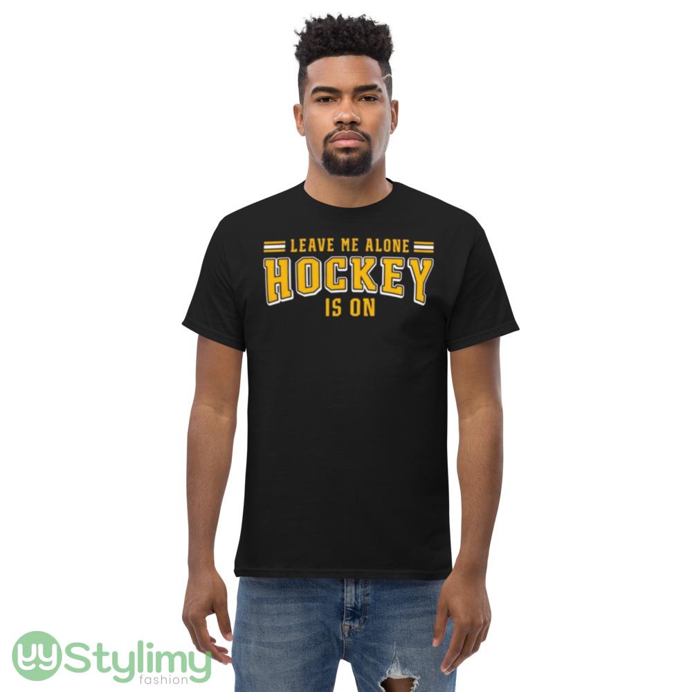 Leave me alone hockey is on Design T Shirts for Men And Women 6 Leave me alone hockey is on Design T Shirts for Men And Women - Men’s Classic Tee Gildan 5000