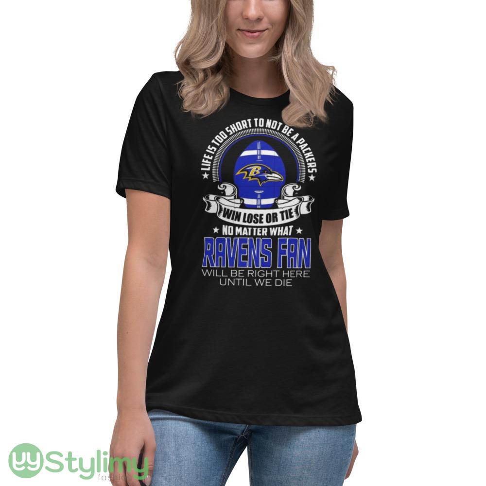 Life is too short to be baltimore ravens Design T Shirts 9 life is too short to be baltimore ravens design t shirts 2
