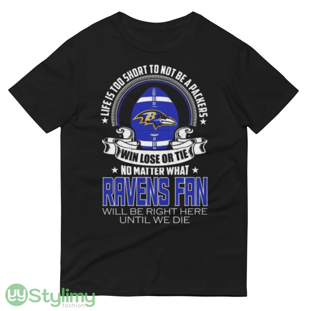 Life is too short to be baltimore ravens Design T Shirts 5 Life is too short to be baltimore ravens Design T Shirts - 980 Lightweight Fashion Short Sleeve T-Shirt