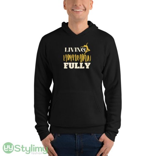 LIVING FULLY ideas funny black T shirts for mens and womens - 3719 Unisex Fleece Pullover Hoodie