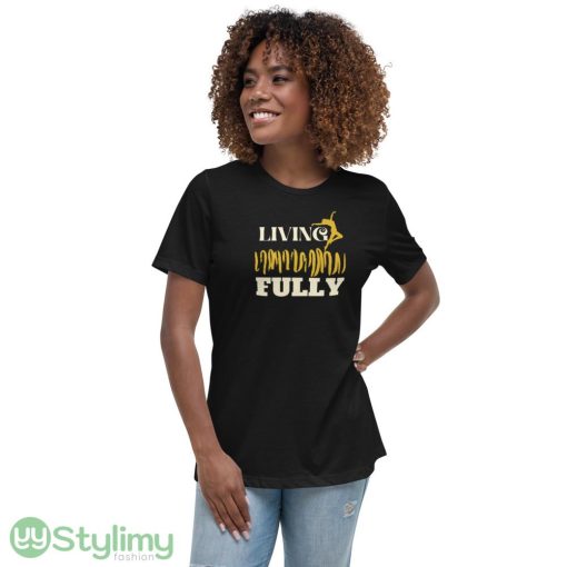 LIVING FULLY ideas funny black T shirts for mens and womens - 6400 Women's Relaxed Short Sleeve Jersey Tee