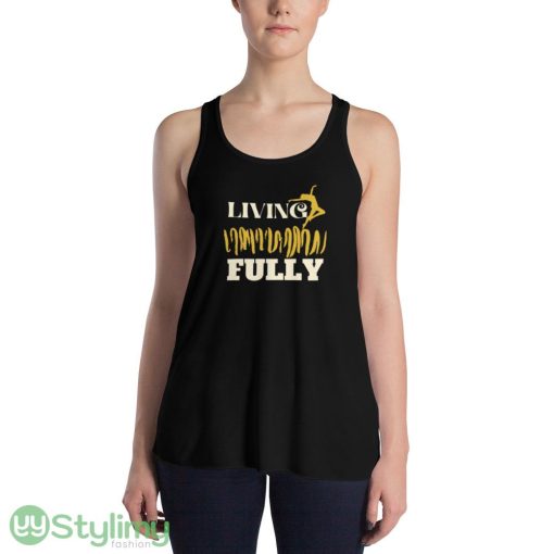 LIVING FULLY ideas funny black T shirts for mens and womens - 8800 Women's Flowy Racerback Tank