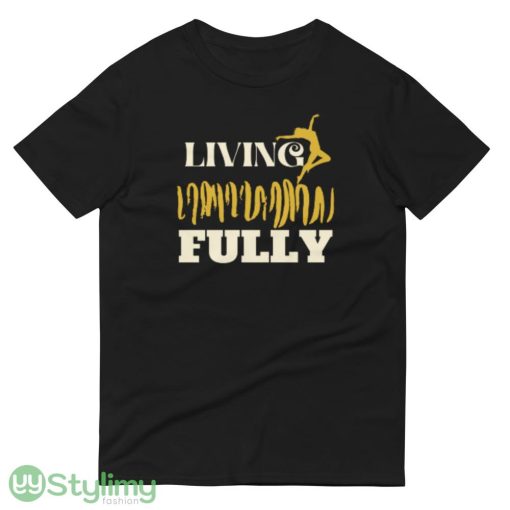 LIVING FULLY ideas funny black T shirts for mens and womens - 980 Lightweight Fashion Short Sleeve T-Shirt
