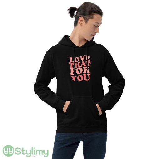 Love That For You ideas funny black T shirts for mens and womens - 18500 Unisex Heavy Blend Hooded Sweatshirt