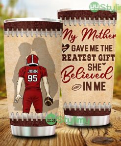 My Mother Gave Me The Greatest Gift She Believed In Me, Personalized Football Player Tumbler - My Mother Gave Me The Greatest Gift She Believed In Me, Personalized Football Player Tumbler