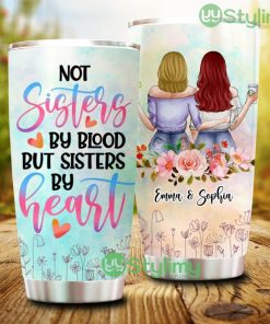 Not Sisters By Blood But Sisters By Heart, Personalized Custom Sister Tumbler - Not Sisters By Blood But Sisters By Heart, Personalized Custom Sister Tumbler