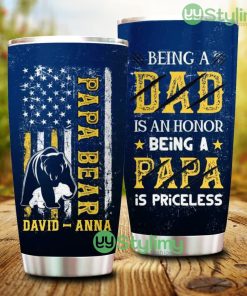 Papa Bear Being A Dad Is An Honor, Priceless Personalized Custom Tumbler - Papa Bear Being A Dad Is An Honor, Priceless Personalized Custom Tumbler