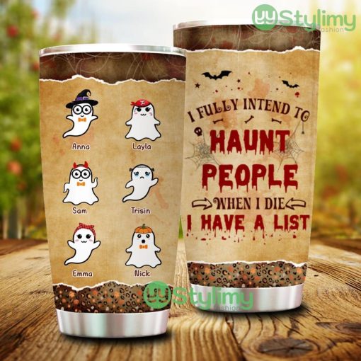 Personalized Boo Halloween Gift Idea, I Fully Intend To Haunt People When I Die, I Have A List Tumbler