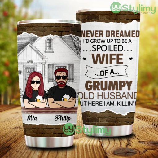 Personalized Custom Couple Tumbler – I Never Dreamed I’d Grow Up To Be A Spoiled Wife Of A Grumpy Old Husband