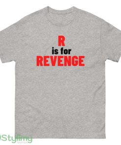 R Is For Revenge. Funny Sarcastic NSFW Rude Inappropriate Saying T Shirt - 500 Men’s Classic Tee Gildan
