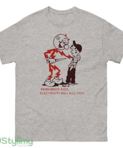 Remember Kids Electricity Will Kill You T Shirt - 500 Men’s Classic Tee Gildan