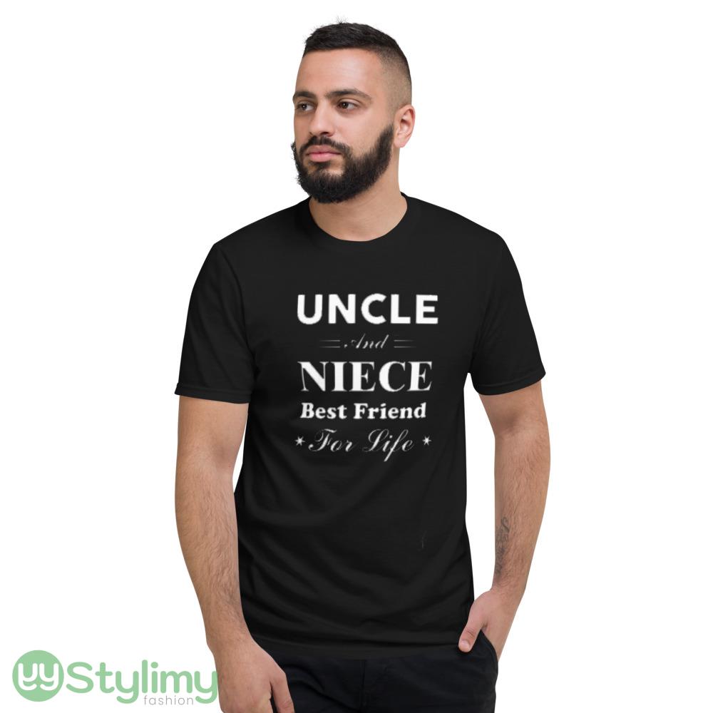 Uncle and Niece Best Friend For Life t shirt 4 Uncle and Niece Best Friend For Life t shirt - Short Sleeve T-Shirt