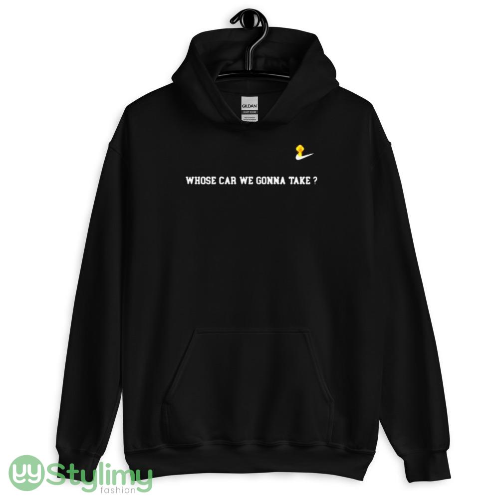 Nike Whose Car We Gonna Take Shirt 9 Nike Whose Car We Gonna Take Shirt - 18500 Unisex Heavy Blend Hooded Sweatshirt