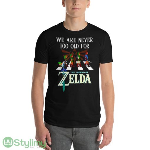We are never too old for The Legend of Zelda shirt - 980 Lightweight Fashion Short Sleeve T-Shirt