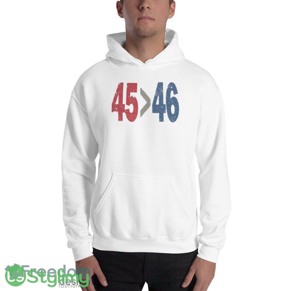 45 is greater than 46 Funny White T Shirt Gift For Men And Women 8 45 is greater than 46 Funny White T Shirt Gift For Men And Women - 18500 Unisex Heavy Blend Hooded Sweatshirt