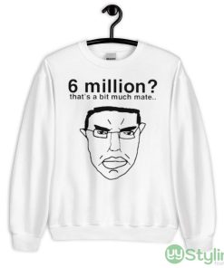 6 million that’s a bit much mate shirt - 18000 Unisex Heavy Blend Crewneck Sweatshirt