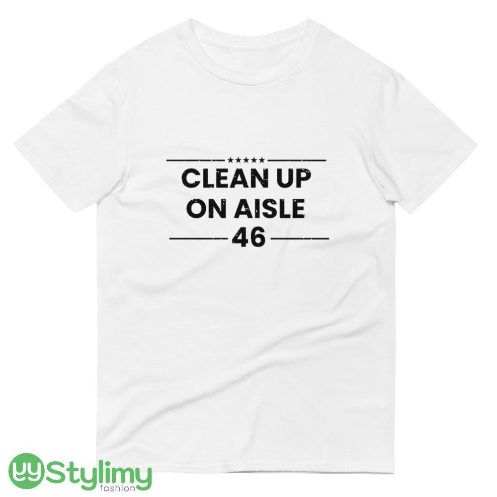 AntiBiden Shirt Clean Up Aisle 46 Funny White T Shirt 2 4 AntiBiden Shirt Clean Up Aisle 46 Funny White T Shirt 2 - 980 Lightweight Fashion Short Sleeve T-Shirt
