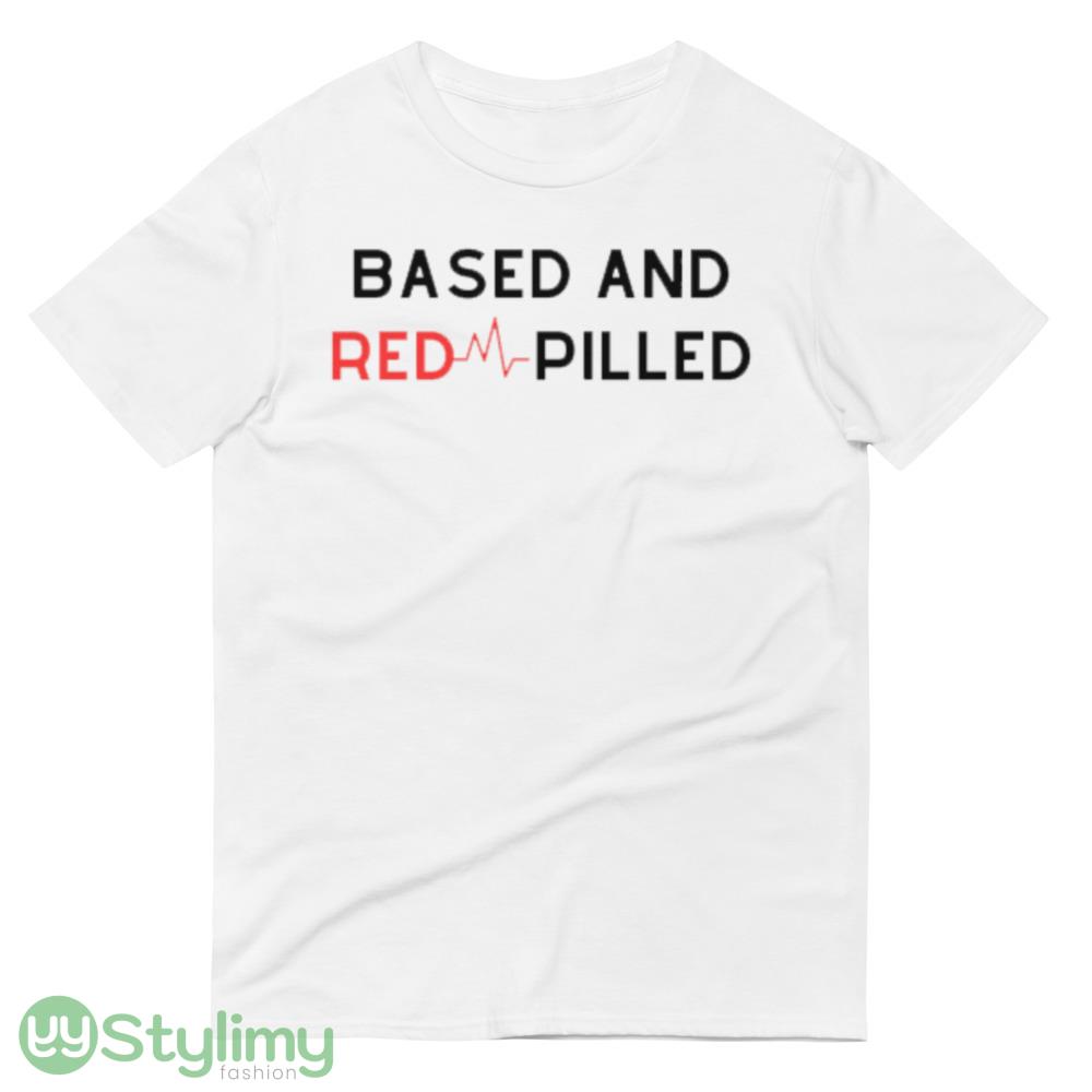 Based And Redpilled Funny White T Shirt 3 4 Based And Redpilled Funny White T Shirt 3 - 980 Lightweight Fashion Short Sleeve T-Shirt