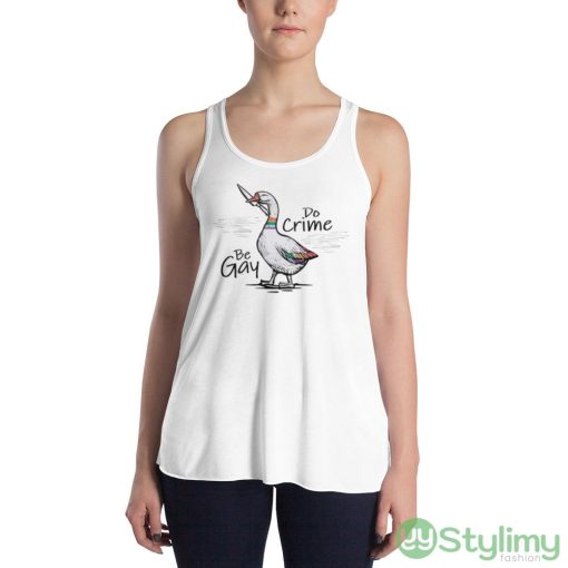 Be Gay Do Crime Funny Duck Goose Design Shirt - 8800 Women's Flowy Racerback Tank