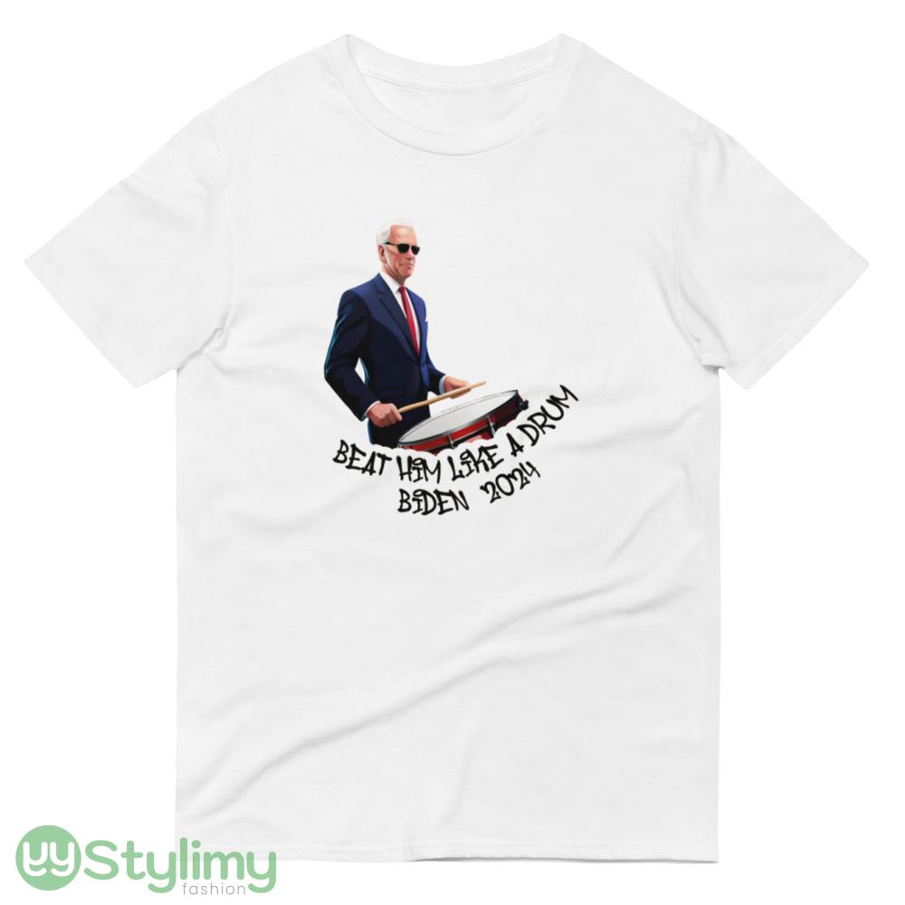 Beat Him Like A Drum Biden 2024 Funny White T Shirt 0 4 Beat Him Like A Drum Biden 2024 Funny White T Shirt 0 - 980 Lightweight Fashion Short Sleeve T-Shirt