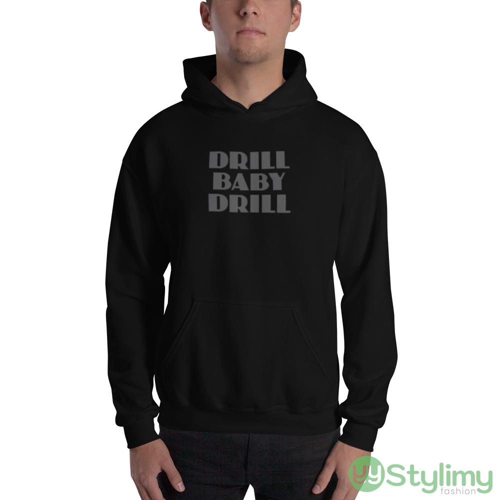 Drill Baby Drill Funny T Shirt 7 Drill Baby Drill Funny T Shirt - 18500 Unisex Heavy Blend Hooded Sweatshirt