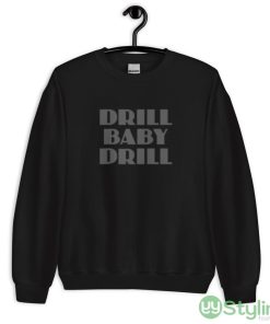 Drill Baby Drill Funny T Shirt - 18000 Unisex Heavy Blend Crewneck Sweatshirt