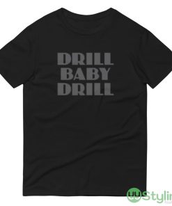 Drill Baby Drill Funny T Shirt - 980 Lightweight Fashion Short Sleeve T-Shirt