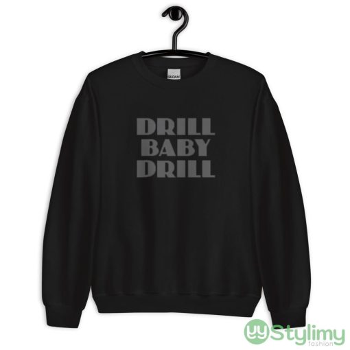 Drill Baby Drill Funny T Shirt