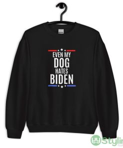 Even my dog hates biden - joe biden sucks Black T Shirt - 18000 Unisex Heavy Blend Crewneck Sweatshirt