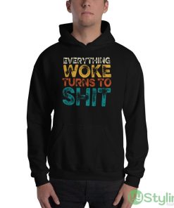 Everything Woke Turns To Shit Black T Shirt - 18500 Unisex Heavy Blend Hooded Sweatshirt