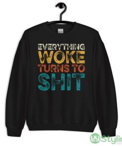 Everything Woke Turns To Shit Black T Shirt - 18000 Unisex Heavy Blend Crewneck Sweatshirt