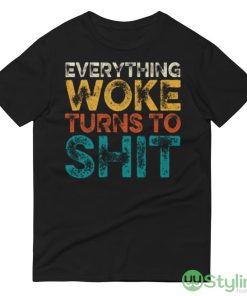 Everything Woke Turns To Shit Black T Shirt - 980 Lightweight Fashion Short Sleeve T-Shirt