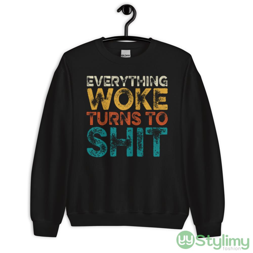 Everything Woke Turns To Shit Black T Shirt 6 Everything Woke Turns To Shit Black T Shirt - 18000 Unisex Heavy Blend Crewneck Sweatshirt