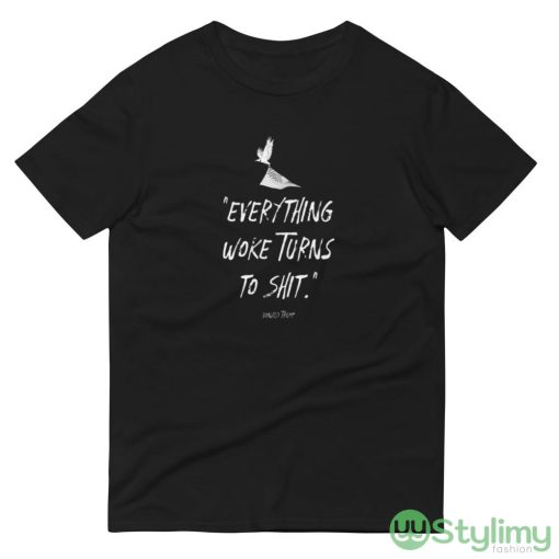Everything Woke Turns To Shit Design 4 Black T Shirt